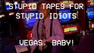 VEGAS, BABY! : Stupid Tapes for Stupid Idiots (2023 Everything is Terrible Fraudulent Ripoff)