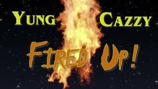 Yung Cazzy - Fired Up (As I Make My Way)    |   Official Visualizer 2022