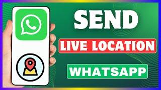 How To Send Live Location On WhatsApp | Share Your Live Location In WhatsApp