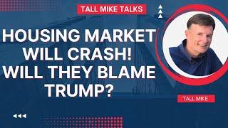 CAN TRUMP SAVE THE HOUSING MARKET OR WILL IT COLLAPSE? Housing Market Crash 2024 -Tall Mike Talks