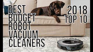 BEST BUDGET ROBOT VACUUM CLEANER 2018 - TOP 10 BEST AFFORDABLE ROBOT VACUUM CLEANERS of 2018