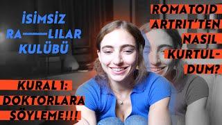 Romatoid Artrit Hastalığını Nasıl Yendim? İsimsiz RA'lılar Kulübüne Hoş Geldin... İlk Kural...