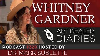 Whitney Gardner: Western Oil Painter - Epi. 320, Host Dr. Mark Sublette