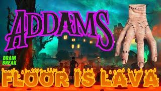 ADDAMS FLOOR IS LAVA GAME | EXERCISE AND DANCE BRAIN BREAK FOR KIDS |  KIDS VIDEOS FOR KIDS