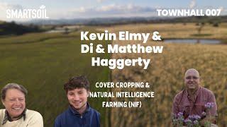 Townhall 007 | Natural Intelligence Farming & Cover Cropping with Di & Matthew Haggerty & Kevin Elmy