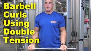 Best Barbell Curls Using Double Tension Method