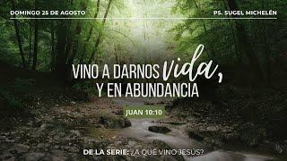 Vino a darnos vida, y en abundancia | Juan 10:10 | Pr. Sugel Michelén