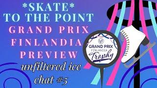 *SKATE* to the Point: unfiltered ice chat #5. Grand Prix of Finland Preview #isufigureskating