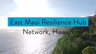 The Resilience Hub Series: East Maui Resilience Hub Network