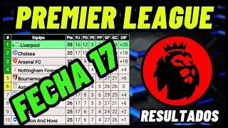 TABLA DE POSICIONES DE LA PREMIER LEAGUE 2024/2025 FECHA 17 RESULTADOS Y CLASIFICACIÓN LIGA INGLESA