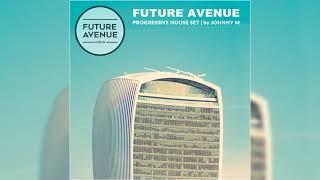 Future Avenue | Progressive House Set | 2020 Mixed By Johnny M