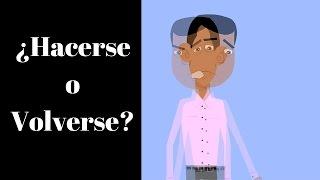 ¿Hacerse o Volverse?