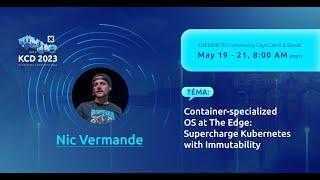 Container-specialized OS at The Edge: Supercharge Kubernetes with Immutability - Nicolas Vermande