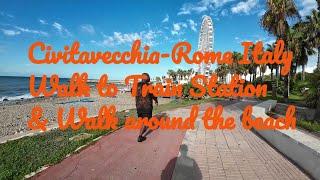 Civitavecchia(Rome) Italy -Walk to train Station & stroll along beach front