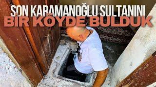 SON KARAMANOĞLU SULTANINI BİR KÖYDE BULDUK / PİR AHMET BEY / Talha Uğurluel