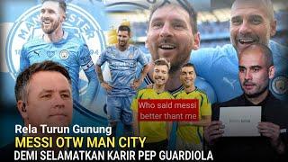 MENGGEMPARKAN DUNIA! Messi On The Way Ke Man City Demi Jadi Juru Selamat Bagi Pep Guardiola 