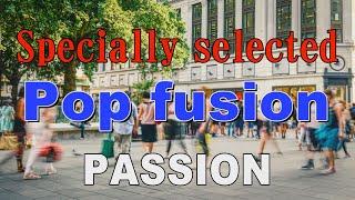 Specially selected Pop fusion   - PASSION -   作業用BGM