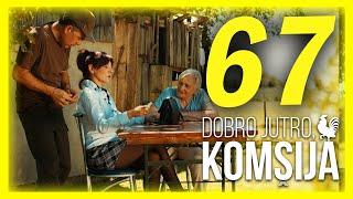 DOBRO JUTRO, KOMŠIJA - EPIZODA 67