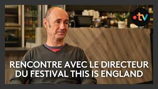 Rencontre avec Christophe Thierry, directeur du festival This is England