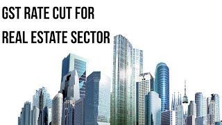 GST rate cut for Real Estate sector, How it will impact Home Buyers & Realtors? Current Affairs 2019