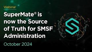 SuperMate is now the Source of Truth for SMSF administration | October 2024 Webinar