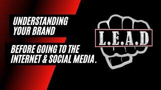 UNDERSTANDING YOUR BRAND BEFORE GOING TO THE INTERNET & SOCIAL MEDIA