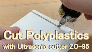 Cut Polyplastics with Ultrasonic cutter ZO-95 - Echo Tech Co., Ltd.