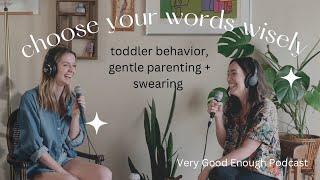 Toddler Swearing, Gentle Parenting, + Deep Dive Into Toddler Behavior - Podcast