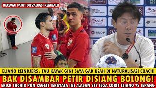 SEMUA KAGET‼️Ternyata Ini Alasan Sebenarnya STY Coret Eliano vs Jepang~Erick: Patut Di Evaluasi!