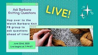 Ask Barbara About Knitting, Designing, and Fibery Stuff Live Stream June 22nd, 2023