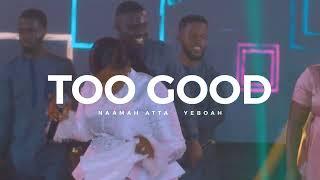 Naamah Atta-Yeboah - Too Good