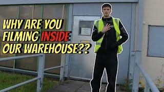 WHY ARE YOU FILMING INSIDE OUR WAREHOUSE?? 