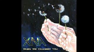 XNA — When We Changed You (When We Changed You)