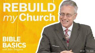 Rebuild My Church | Bible Basics with John Bergsma