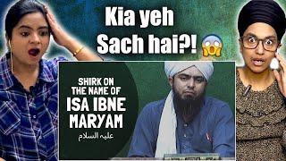 Indians React  Syyidina ISA IBNE Maryam علیہ السلام kay naam par SHIRK (Engineer Muhammad Ali Mirza)