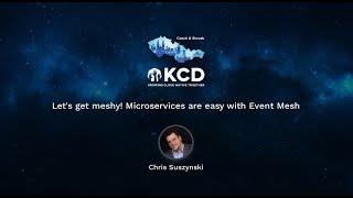 Let's get meshy! Microservices are easy with Event Mesh - Chris Suszynski