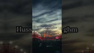 Hussain a.s  Ka Ghm  #muharram #imamhussain #shorts #edits #noha #fyp #sad