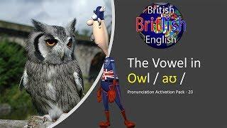 Improve your British English Pronunciation: The Vowel in Owl / aʊ /