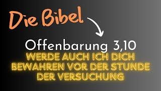 Die Bibel - Offenbarung 3,10: werde auch ich dich bewahren vor der Stunde der Versuchung