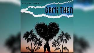 Miguel lopez:back then (official audio)