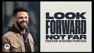 Look Forward Not Far | Pastor Steven Furtick | Elevation Church