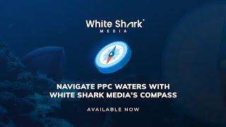 White Shark Media's Compass - Pitch, Grow, and Communicate PPC