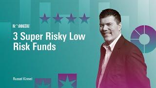 3 Super Risky Low-Risk Funds