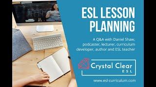 ESL Lesson Planning with Crystal Clear ESL and Daniel Shaw