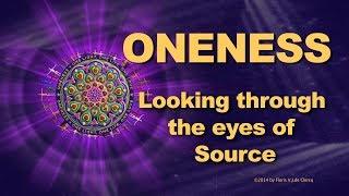 Oneness —Looking through the eyes of Source— Excerpt from ‘Wholeness of Being’