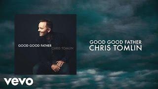 Chris Tomlin - Good Good Father (Lyrics And Chords)