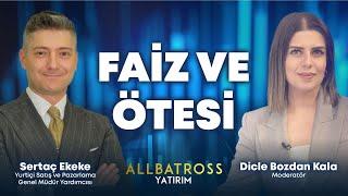 Faiz ve Ötesi | Sertaç Ekeke Yorumluyor | Allbatross Yatırım