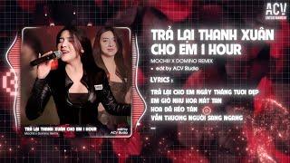 [1 HOUR] TRẢ LẠI THANH XUÂN CHO EM - MOCHIII x DOMINO REMIX | Trả Lại Cho Em Ngày Tháng Tươi Đẹp