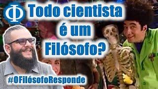 Todo cientista é filósofo? O Filósofo Responde #28