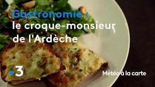 Gastronomie : le croque-monsieur des montagnes ardéchoises - Météo à la carte